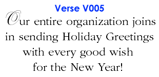 Our entire organization joins in sending Holiday Greetings with every good wish for the New Year! (V005)