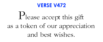 Please accept this gift as a token of our appreciation and best wishes. (V472)