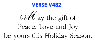 May the gift of Peace, Love and Joy be yours this Holiday Season. (V482)