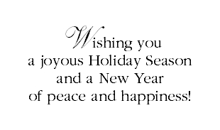 Wishing you a joyous Holiday Season and a New Year of peace and happiness!